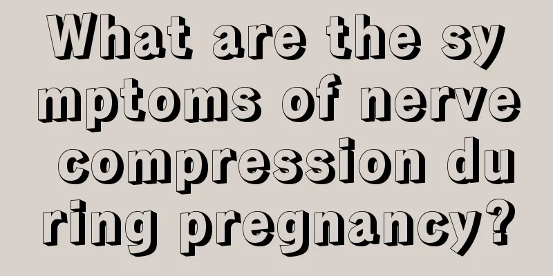 What are the symptoms of nerve compression during pregnancy?