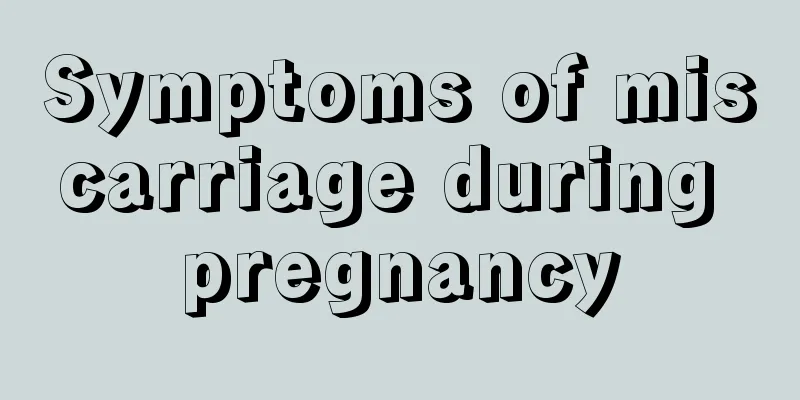 Symptoms of miscarriage during pregnancy