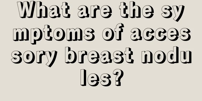 What are the symptoms of accessory breast nodules?