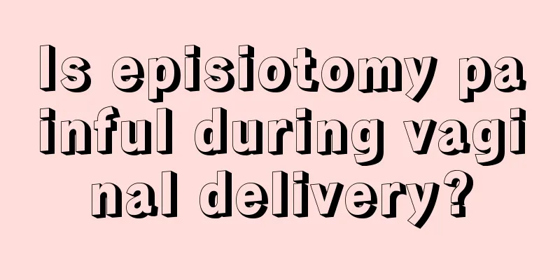 Is episiotomy painful during vaginal delivery?