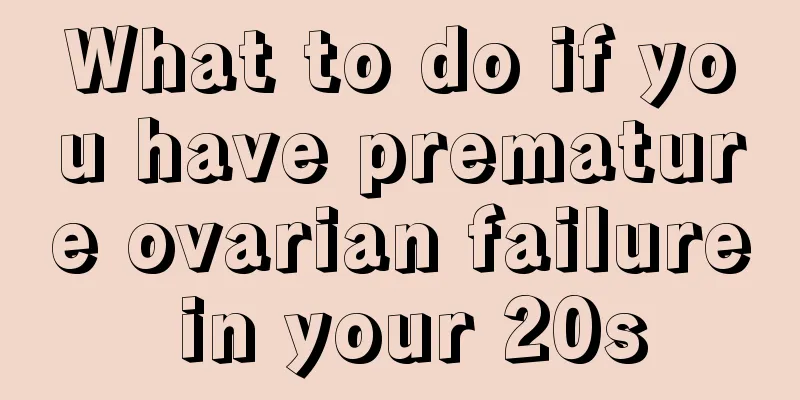 What to do if you have premature ovarian failure in your 20s