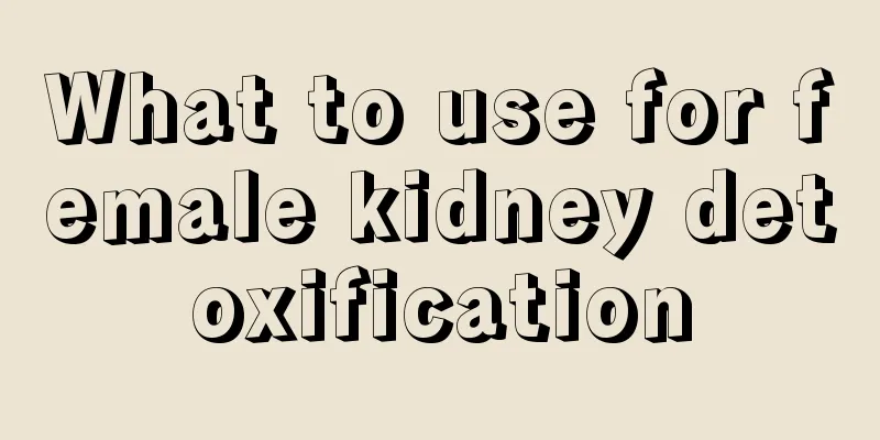 What to use for female kidney detoxification