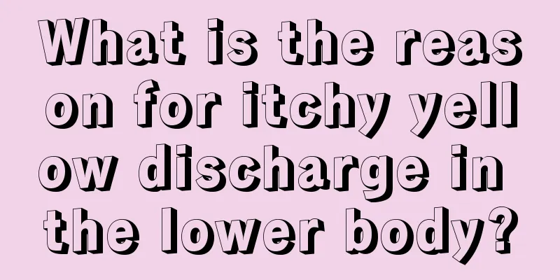 What is the reason for itchy yellow discharge in the lower body?