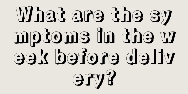 What are the symptoms in the week before delivery?