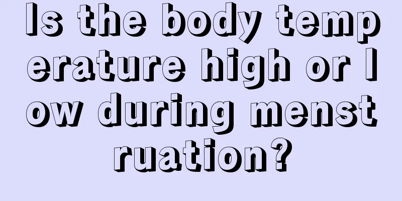 Is the body temperature high or low during menstruation?