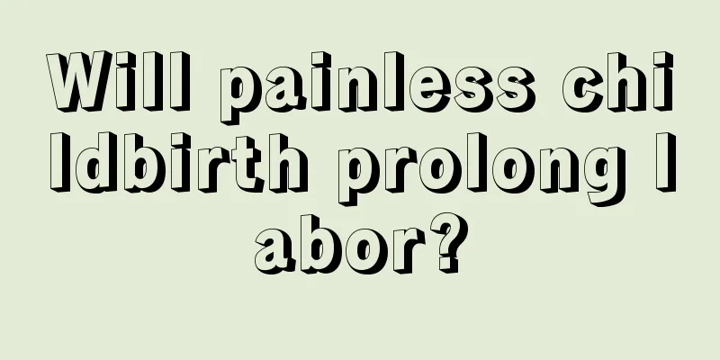 Will painless childbirth prolong labor?