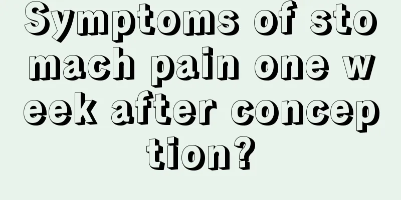 Symptoms of stomach pain one week after conception?