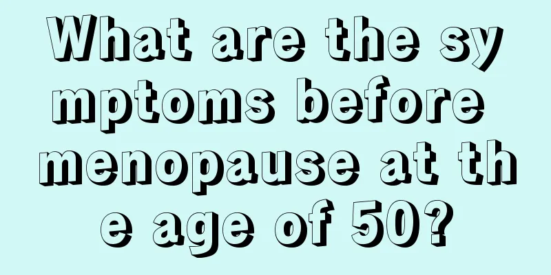 What are the symptoms before menopause at the age of 50?