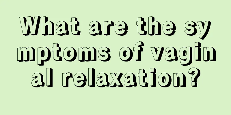 What are the symptoms of vaginal relaxation?