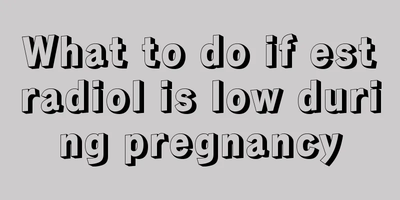 What to do if estradiol is low during pregnancy