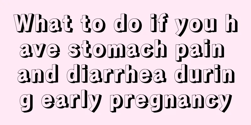 What to do if you have stomach pain and diarrhea during early pregnancy