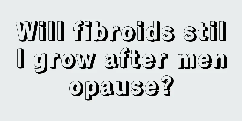 Will fibroids still grow after menopause?