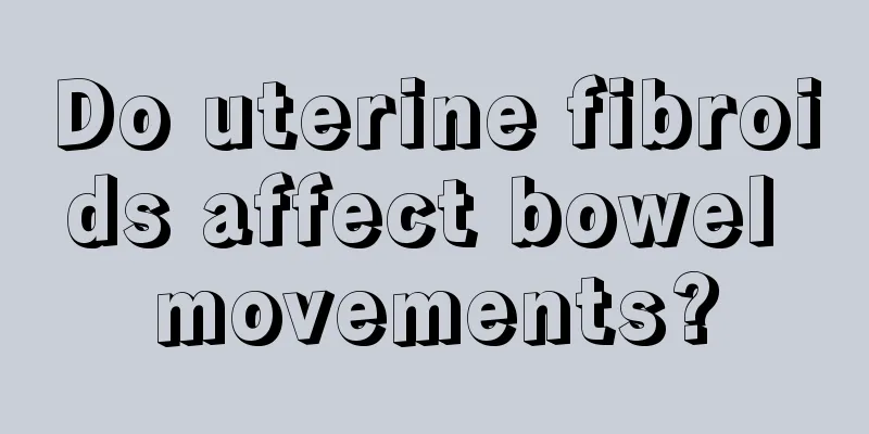 Do uterine fibroids affect bowel movements?