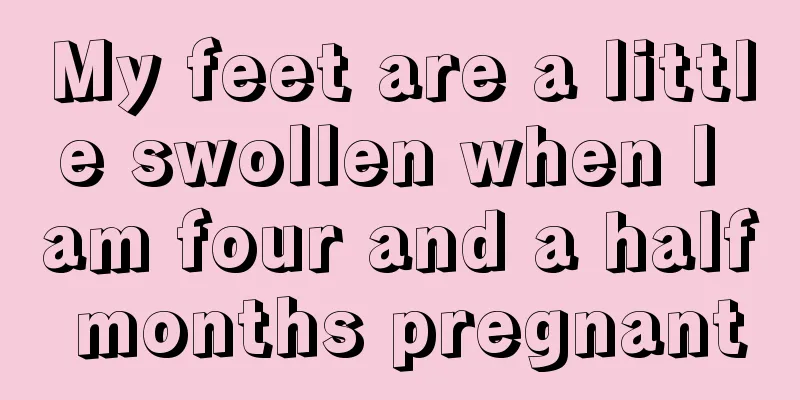 My feet are a little swollen when I am four and a half months pregnant