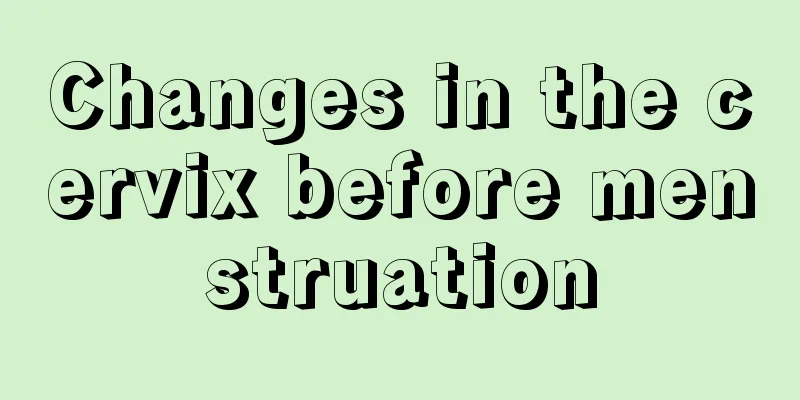 Changes in the cervix before menstruation