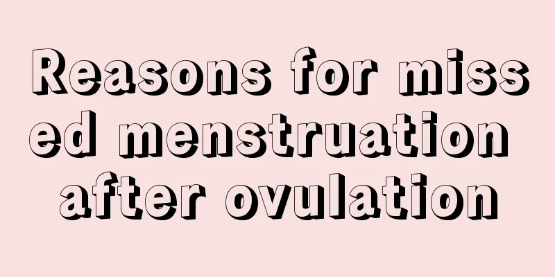 Reasons for missed menstruation after ovulation