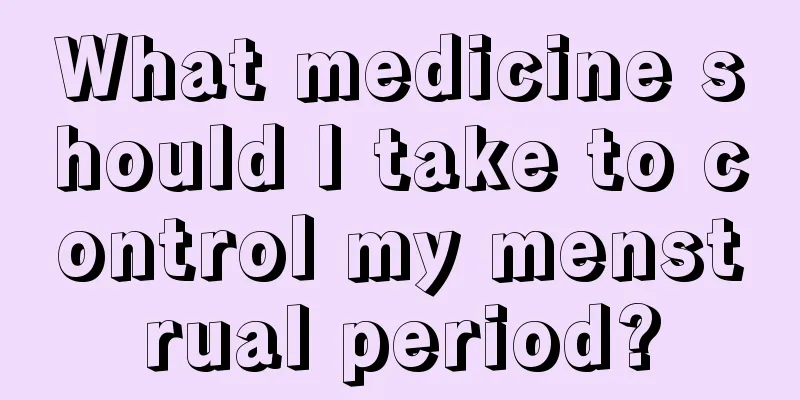 What medicine should I take to control my menstrual period?