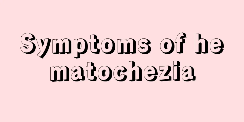 Symptoms of hematochezia