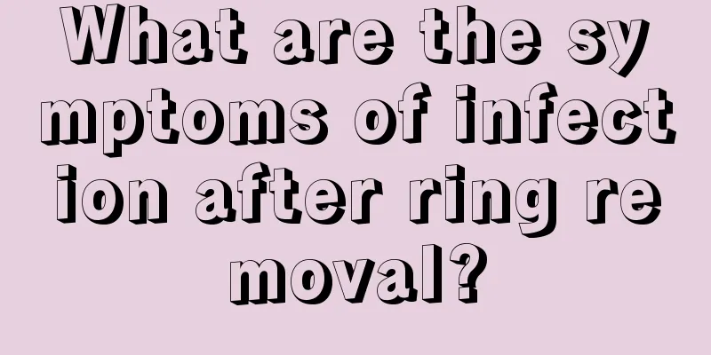 What are the symptoms of infection after ring removal?