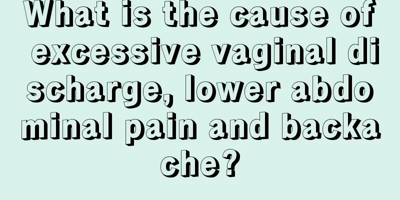 What is the cause of excessive vaginal discharge, lower abdominal pain and backache?