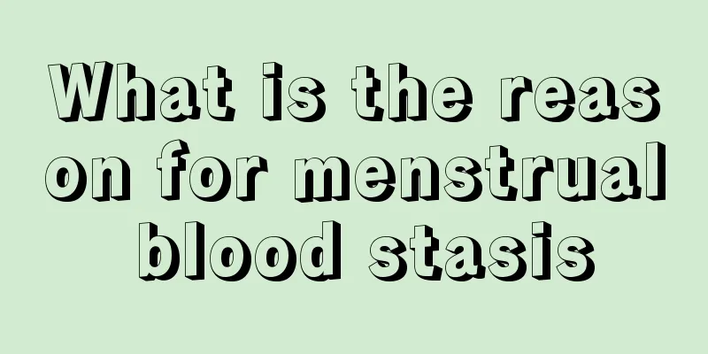 What is the reason for menstrual blood stasis