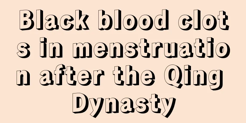 Black blood clots in menstruation after the Qing Dynasty