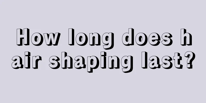 How long does hair shaping last?