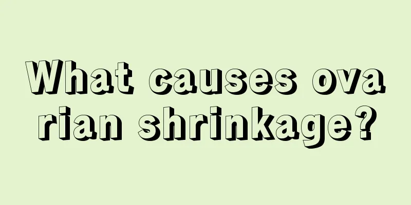 What causes ovarian shrinkage?