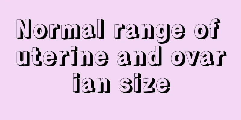 Normal range of uterine and ovarian size