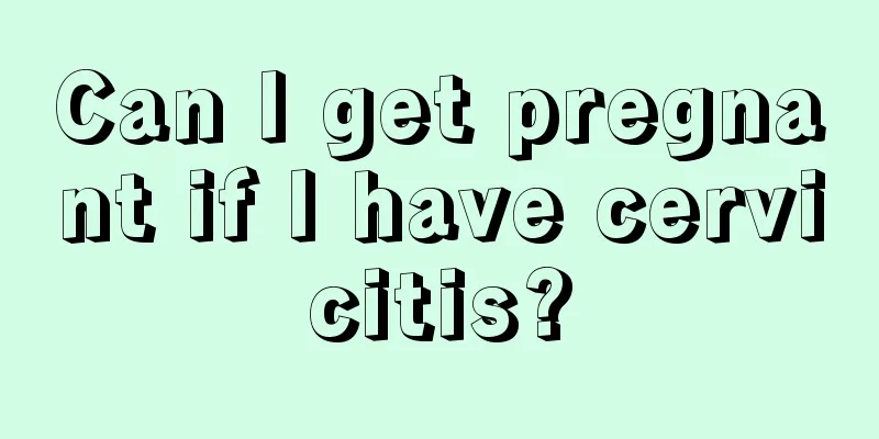 Can I get pregnant if I have cervicitis?