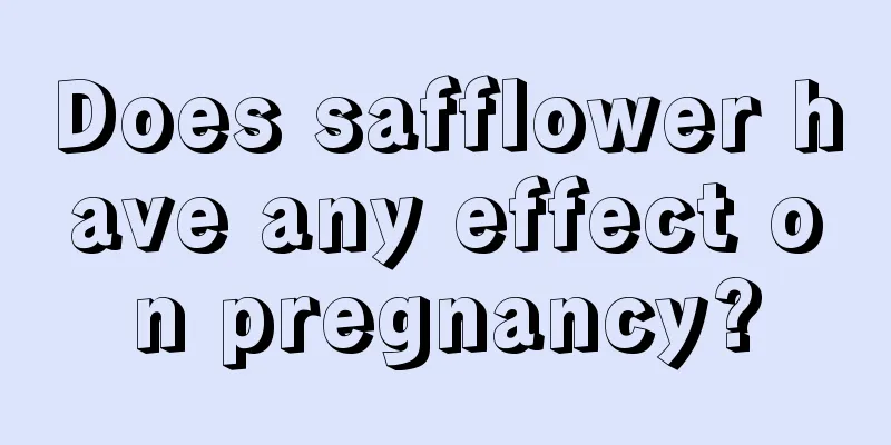 Does safflower have any effect on pregnancy?