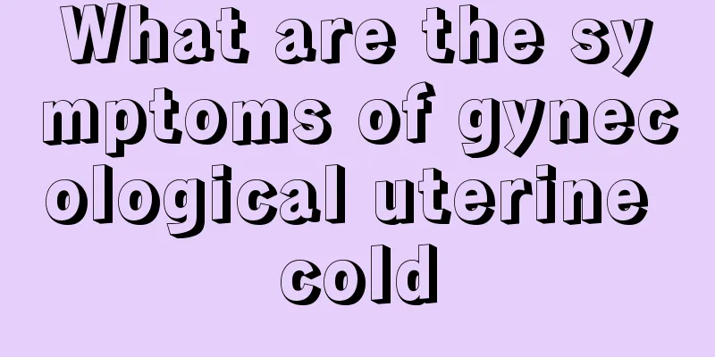 What are the symptoms of gynecological uterine cold