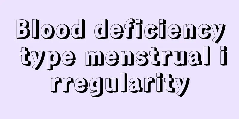 Blood deficiency type menstrual irregularity