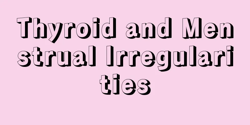 Thyroid and Menstrual Irregularities