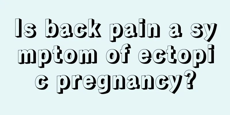 Is back pain a symptom of ectopic pregnancy?