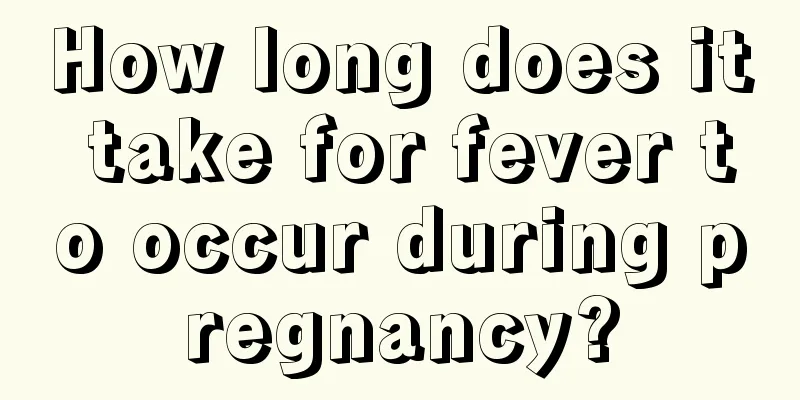 How long does it take for fever to occur during pregnancy?