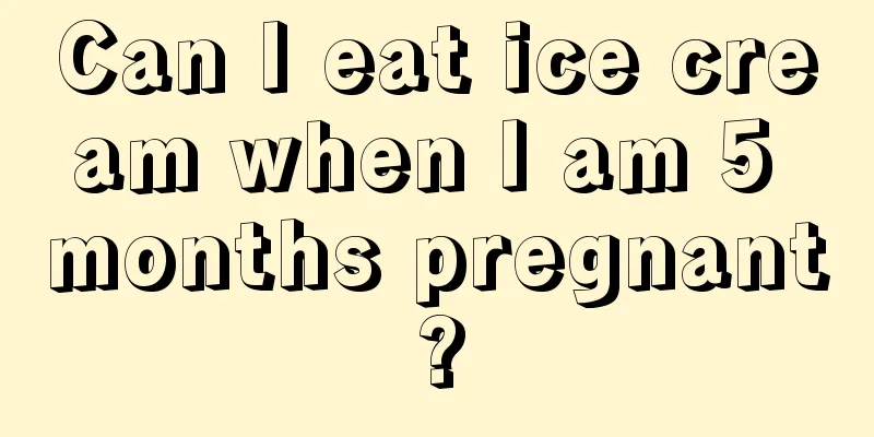 Can I eat ice cream when I am 5 months pregnant?