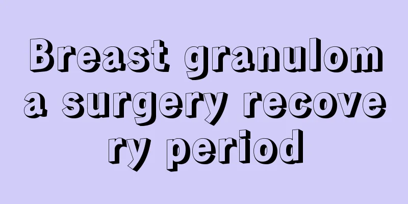 Breast granuloma surgery recovery period