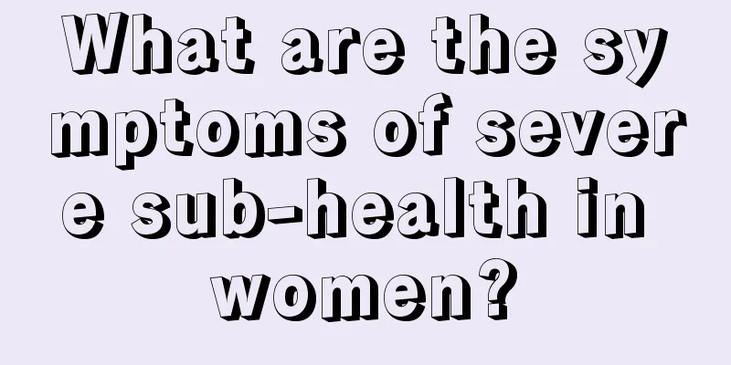 What are the symptoms of severe sub-health in women?