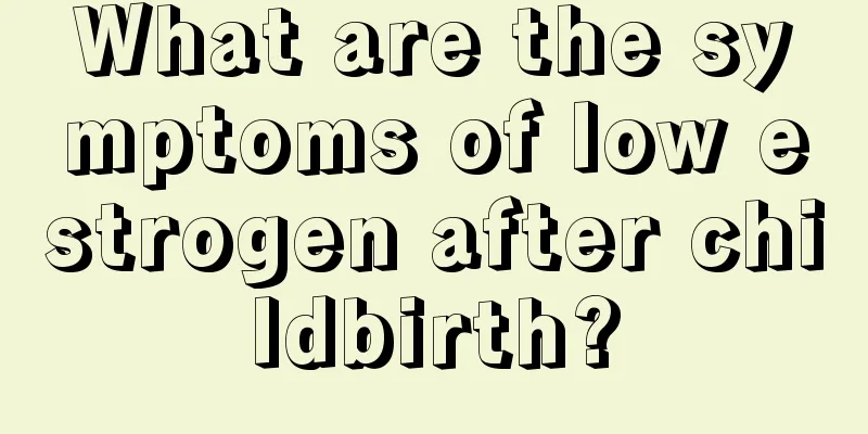 What are the symptoms of low estrogen after childbirth?