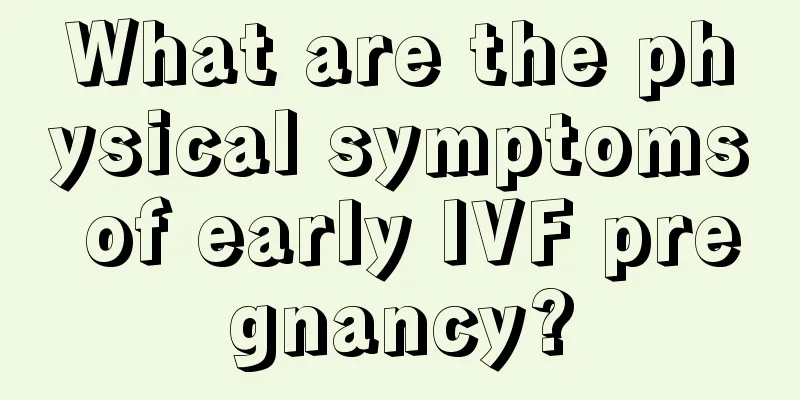 What are the physical symptoms of early IVF pregnancy?