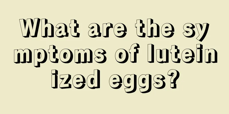 What are the symptoms of luteinized eggs?