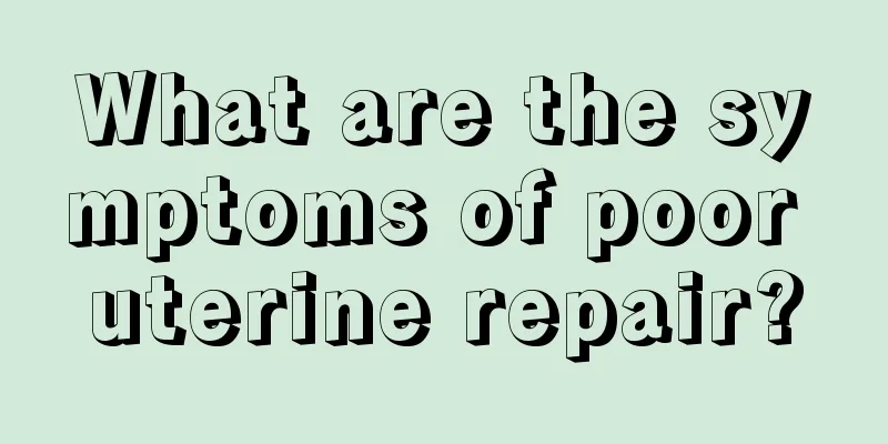 What are the symptoms of poor uterine repair?