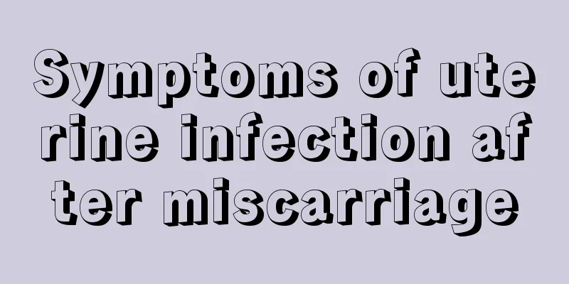 Symptoms of uterine infection after miscarriage