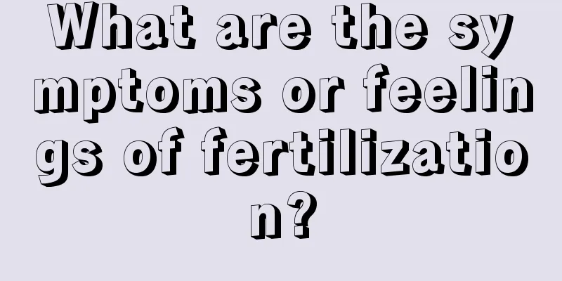 What are the symptoms or feelings of fertilization?