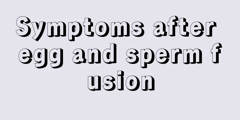 Symptoms after egg and sperm fusion