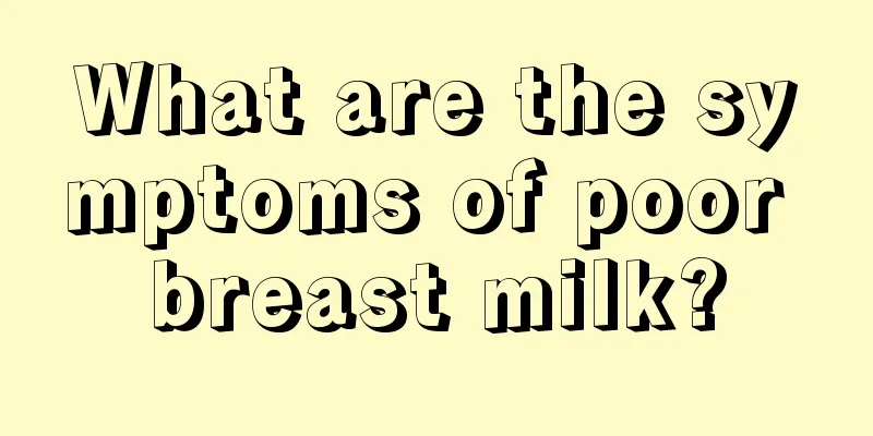 What are the symptoms of poor breast milk?