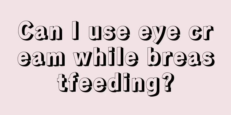 Can I use eye cream while breastfeeding?