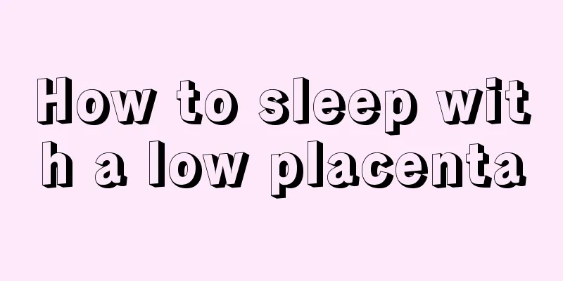 How to sleep with a low placenta