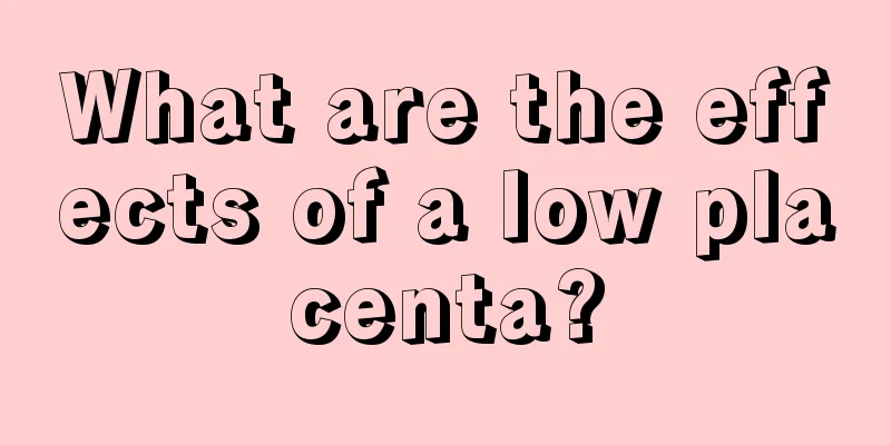 What are the effects of a low placenta?